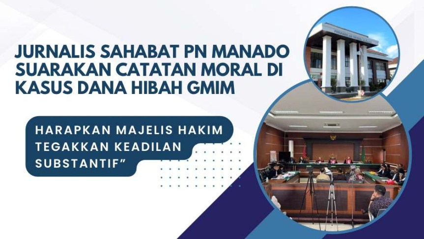 Jurnalis Sahabat PN Manado Suarakan Catatan Moral di Kasus Dana Hibah GMIM: Harapkan Majelis Hakim Tegakkan Keadilan&nbsp;Substantif”